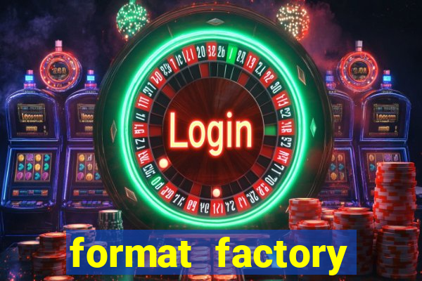 format factory windows 7